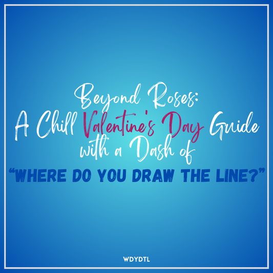 Beyond Roses: A Chill Valentine's Day Guide with a Dash of ‘Where Do You Draw the Line?’