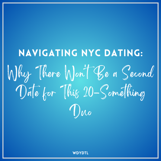 Navigating NYC Dating: Why There Won't Be a Second Date for This 20-Something Duo